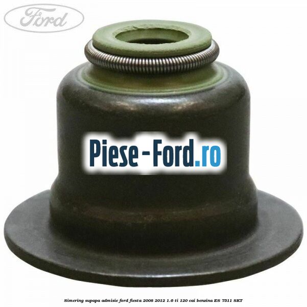Simering, supapa admisie Ford Fiesta 2008-2012 1.6 Ti 120 cai